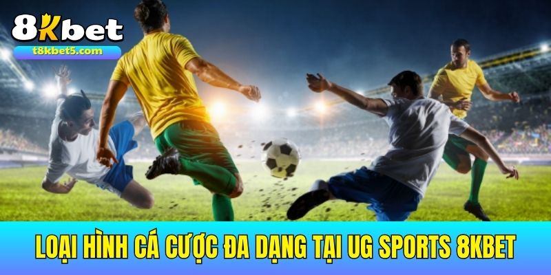 UG Sports 8kbet Loại hình cá cược đa dạng tại UG Sport